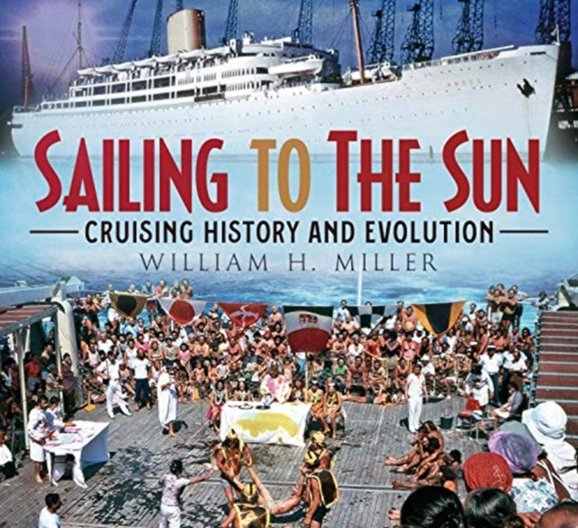Sailing to the Sun : Cruising History and Evolution, Paperback / softback Book