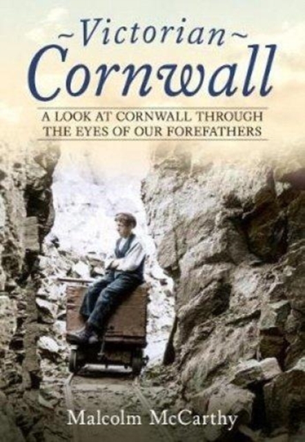 Victorian Cornwall : A Look at Cornwall Through the Eyes of our Forefathers, Paperback / softback Book