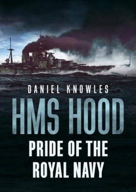HMS Hood : Pride of the Royal Navy, Hardback Book