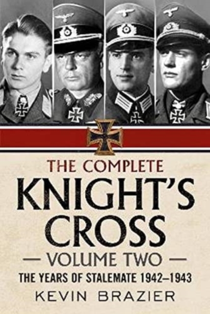 The Complete Knight's Cross : The Years of Stalemate 1942-1943, Hardback Book