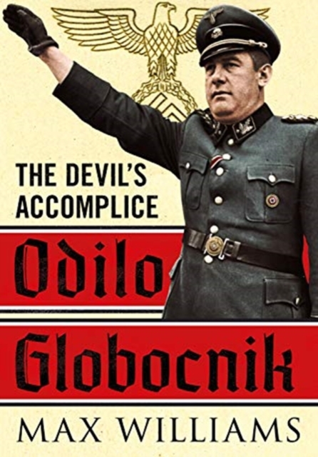 Odilo Globocnik : The Devil's Accomplice, Hardback Book
