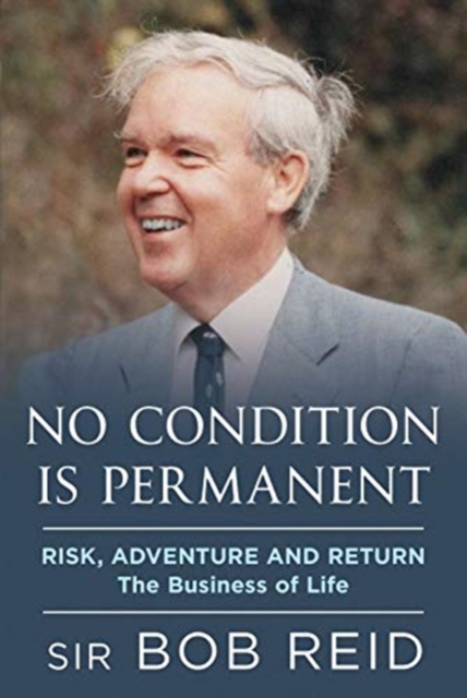 No Condition is Permanent : Risk, Adventure and return: the Business of Life, Hardback Book