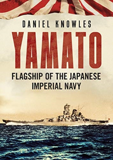 Yamato : Flagship of the Japanese Imperial Navy, Hardback Book