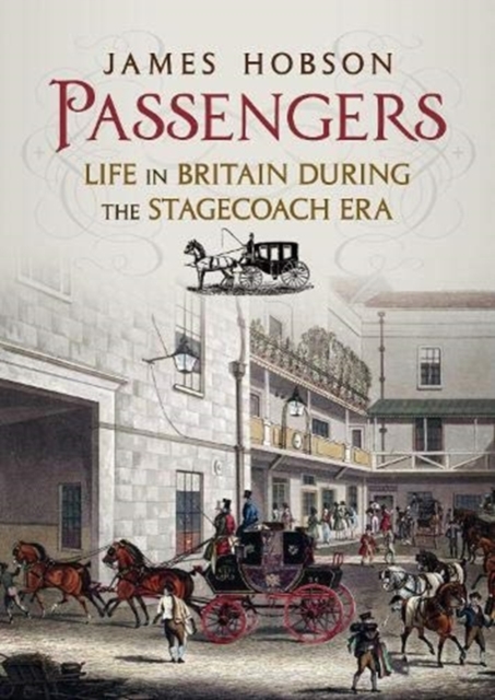 Passengers : Life in Britain During the Stagecoach Era, Hardback Book