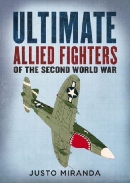 Ultimate Allied Fighters of the Second World War, Hardback Book