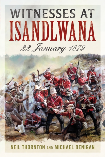 Witnesses at Isandlwana : 22 January 1879, Hardback Book
