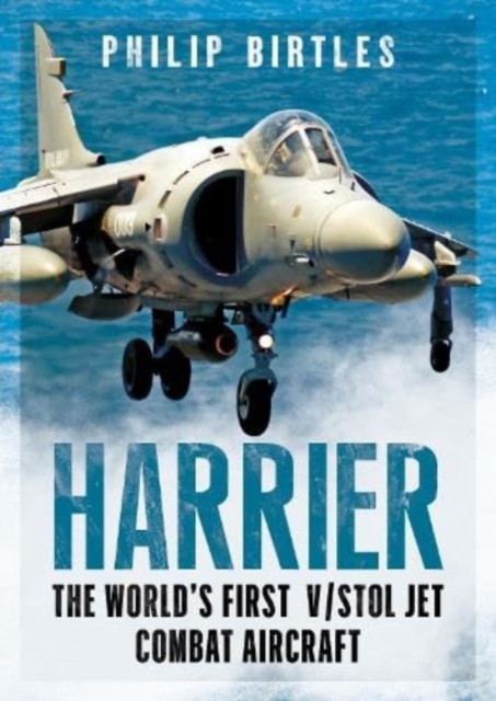 Harrier : The World's First V/STOL Jet Combat Aircraft, Hardback Book