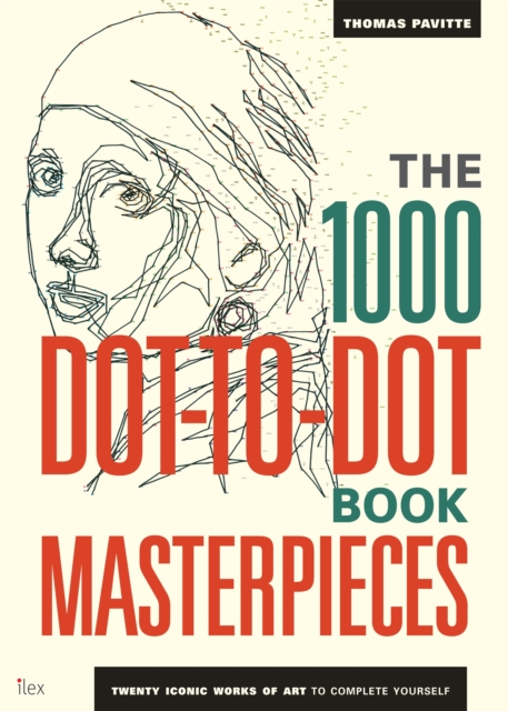 The 1000 Dot-to-Dot Book: Masterpieces : Twenty Iconic works of art to complete yourself, Paperback / softback Book