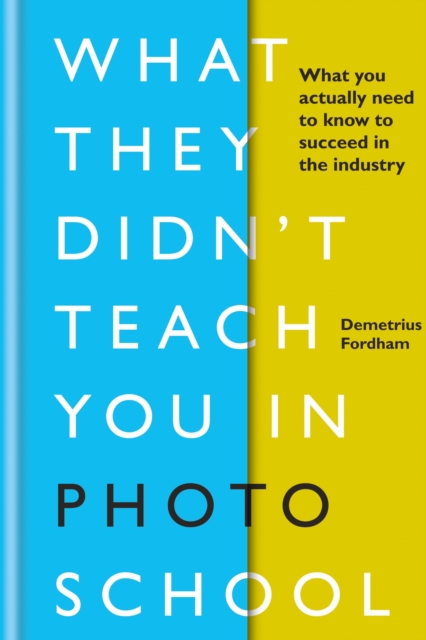 What They Didn't Teach You in Photo School : What you actually need to know to succeed in the industry, EPUB eBook