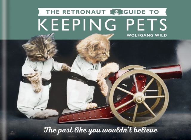 The Retronaut Guide to Keeping Pets, EPUB eBook