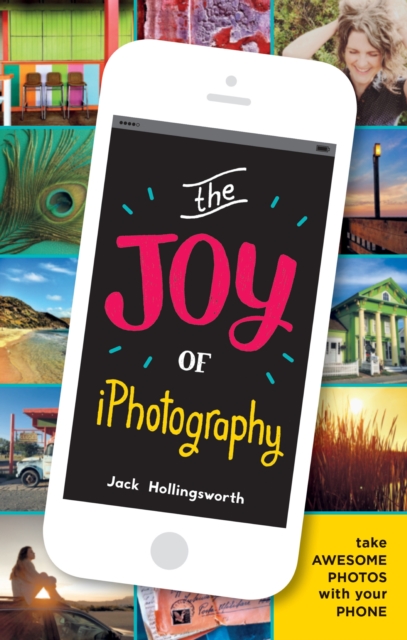 The Joy of iPhotography : Smart pictures from your smart phone, EPUB eBook