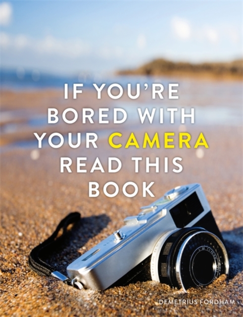 If You're Bored With Your Camera Read This Book, Paperback / softback Book
