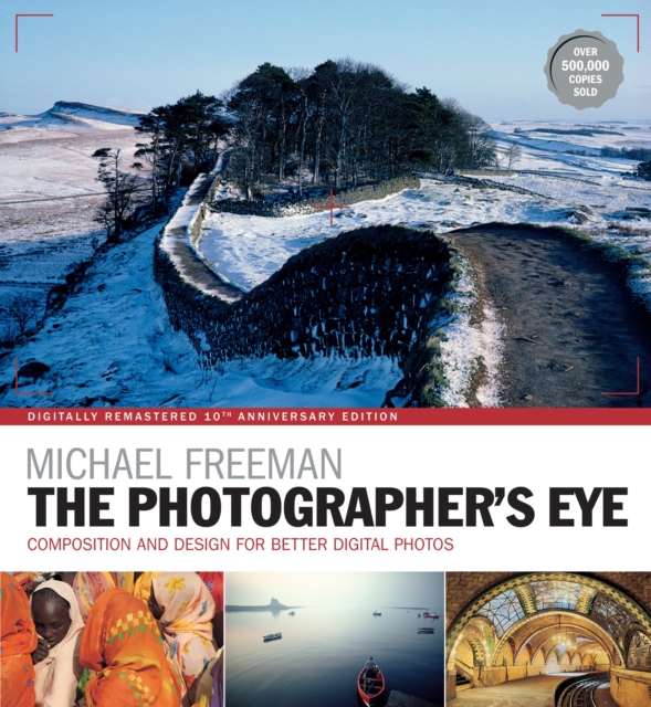 The Photographer's Eye Remastered 10th Anniversary : Composition and Design for Better Digital Photographs, EPUB eBook