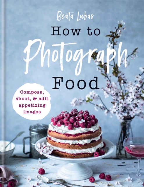 How to Photograph Food, Hardback Book