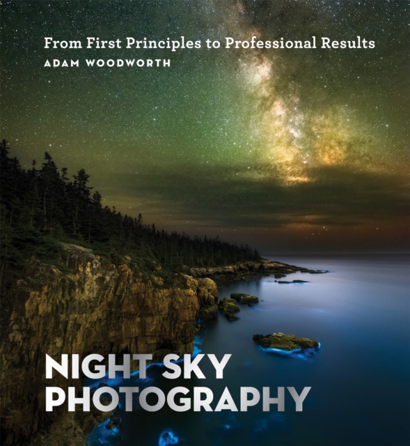 Night Sky Photography : From First Principles to Professional Results, Paperback / softback Book