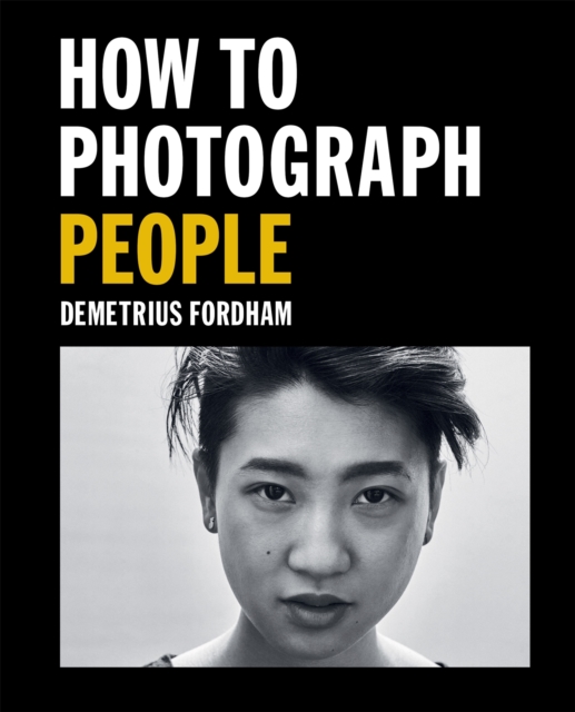 How to Photograph People : Learn to take incredible portraits & more, Paperback / softback Book