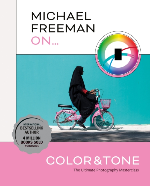 Michael Freeman On... Color & Tone : The Ultimate Photography Masterclass, Paperback / softback Book