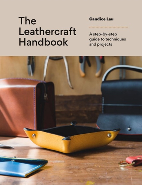 The Leathercraft Handbook : 20 Unique Projects for Complete Beginners, Paperback / softback Book