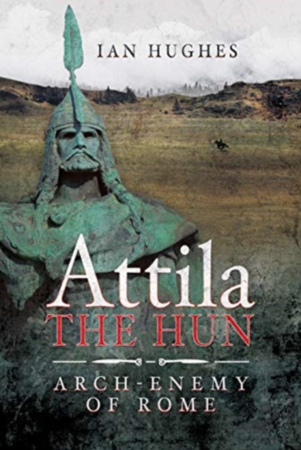 Attila the Hun : Arch-enemy of Rome, Hardback Book
