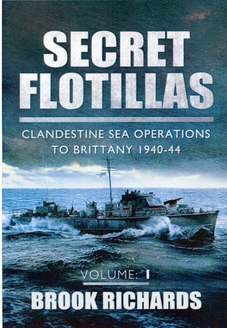 Secret Flotillas Vol 1: Clandestine Sea Operations to Brittany 1940-44, Paperback / softback Book