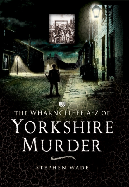 The Wharncliffe A-Z of Yorkshire Murder, EPUB eBook