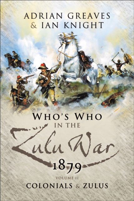 Who's Who in the Zulu War, 1879:  The Colonials and The Zulus, EPUB eBook