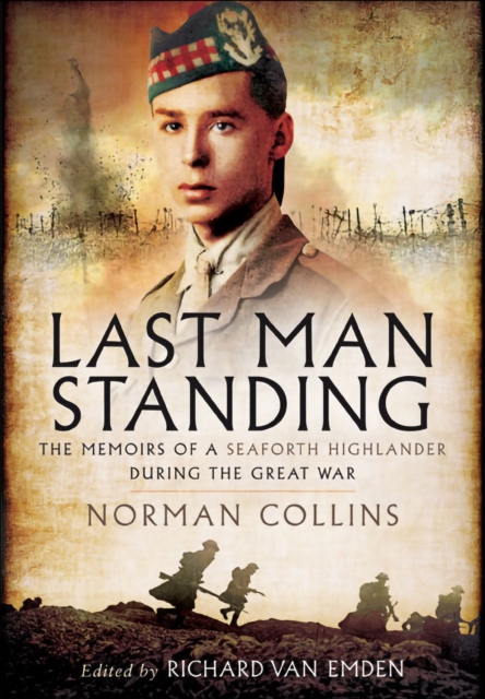 Last Man Standing : The Memiors of a Seaforth Highlander during the Great War, EPUB eBook
