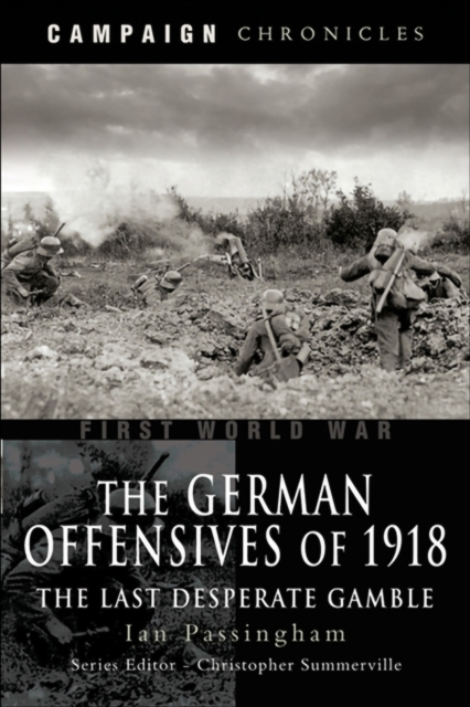 The German Offensives of 1918 : The Last Desperate Gamble, EPUB eBook