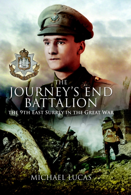 The Journeys End Battalion : The 9th East Surrey in the Great War, EPUB eBook