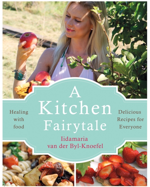 A Kitchen Fairytale : Healing with food, Paperback / softback Book