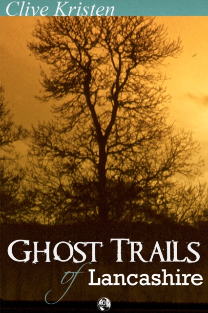 Ghost Trails of Lancashire : Lancashires Ghosts, Ghouls and Things That Go Bump in the Night, EPUB eBook
