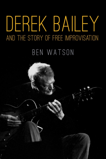 Derek Bailey and the Story of Free Improvisation, EPUB eBook