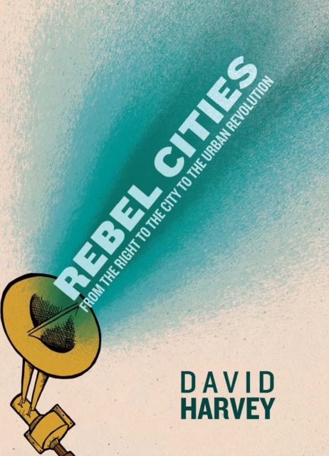 Rebel Cities : From the Right to the City to the Urban Revolution, EPUB eBook