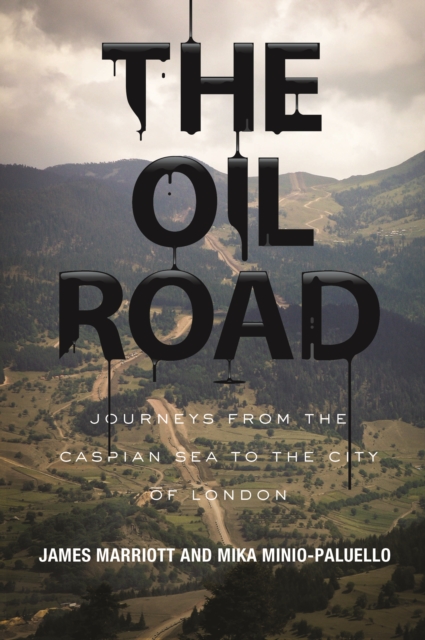 The Oil Road : Journeys from the Caspian Sea to the City of London, EPUB eBook