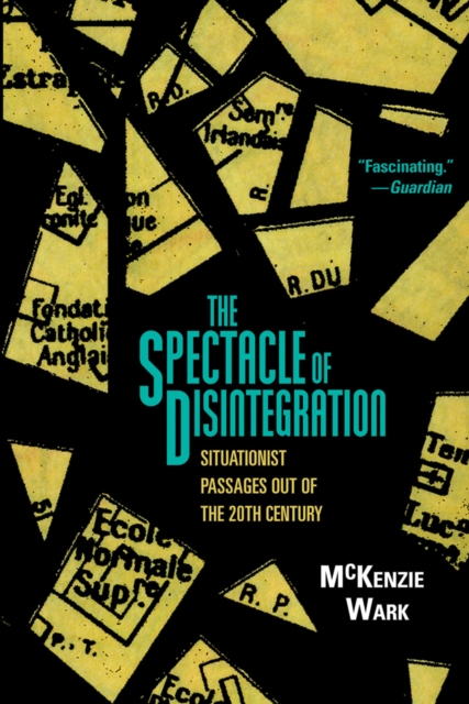 The Spectacle of Disintegration : Situationist Passages out of the Twentieth Century, EPUB eBook