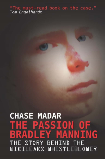 The Passion of Bradley Manning : The Story Behind the Wikileaks Whistleblower, EPUB eBook