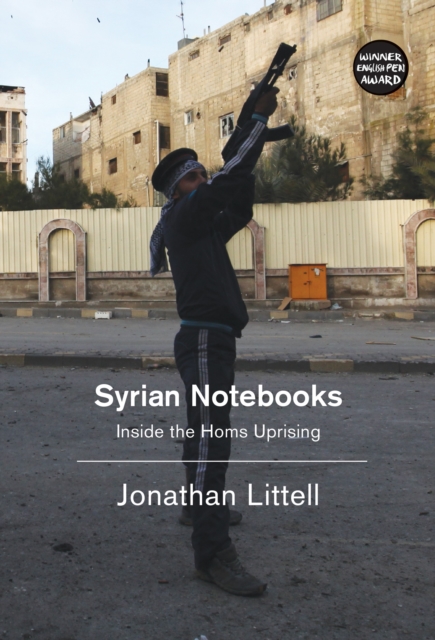 Syrian Notebooks : Inside the Homs Uprising, Hardback Book