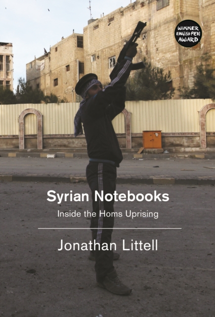Syrian Notebooks : Inside the Homs Uprising, EPUB eBook
