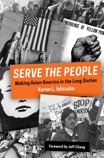 Serve the People : Making Asian America in the Long Sixties, EPUB eBook