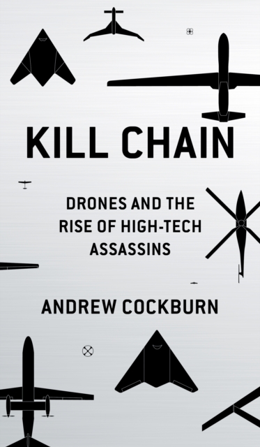 Kill Chain : Drones and the Rise of High-Tech Assassins, EPUB eBook