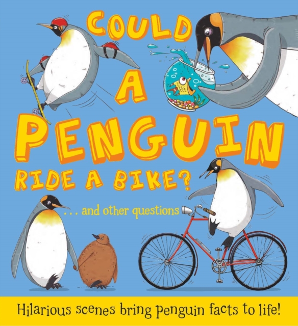 Could a Penguin Ride a Bike? : Hilarious scenes bring penguin facts to life, Paperback / softback Book