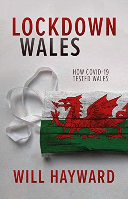 Lockdown Wales : How Covid-19 Tested Wales, Paperback / softback Book