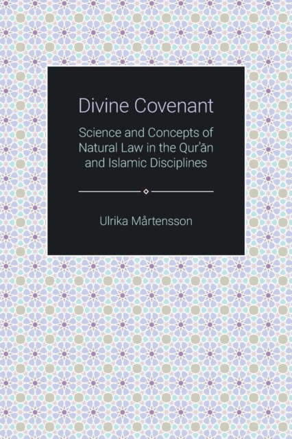 Divine Covenant : Science and Concepts of Natural Law in the Qur'an and Islamic Disciplines, Paperback / softback Book