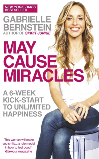 May Cause Miracles : A 6-Week Kick-Start to Unlimited Happiness, Paperback / softback Book