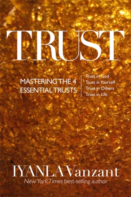 Trust : Mastering the 4 Essential Trusts: Trust in God, Trust in Yourself, Trust in Others, Trust in Life, Paperback / softback Book