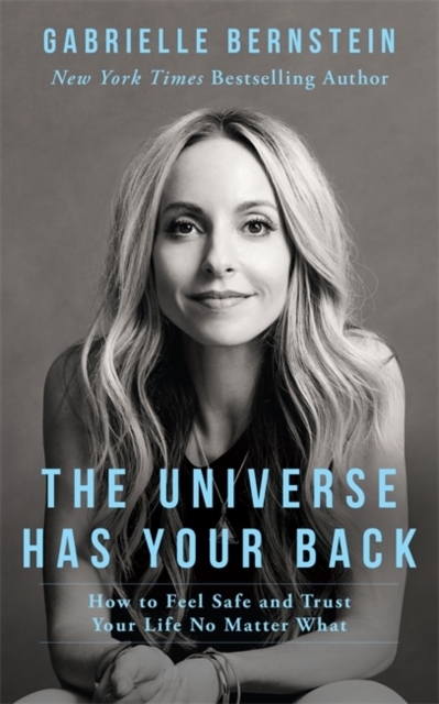 The Universe Has Your Back : How to Feel Safe and Trust Your Life No Matter What, Paperback / softback Book