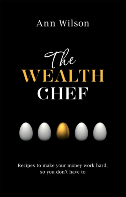 The Wealth Chef : Recipes to Make Your Money Work Hard, So You Don't Have To, Paperback / softback Book