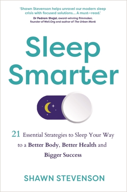 Sleep Smarter : 21 Essential Strategies to Sleep Your Way to a Better Body, Better Health and Bigger Success, Paperback / softback Book