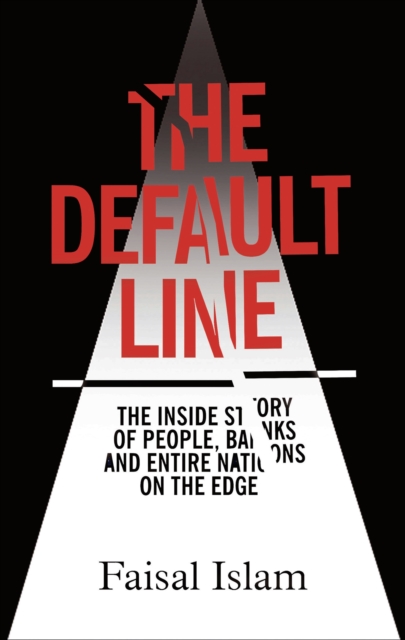 The Default Line : The Inside Story of People, Banks and Entire Nations on the Edge, EPUB eBook
