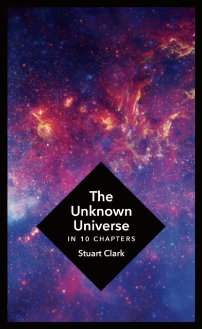 The Unknown Universe : What We Don't Know About Time and Space in Ten Chapters, EPUB eBook